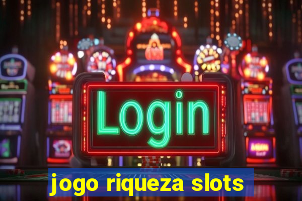 jogo riqueza slots